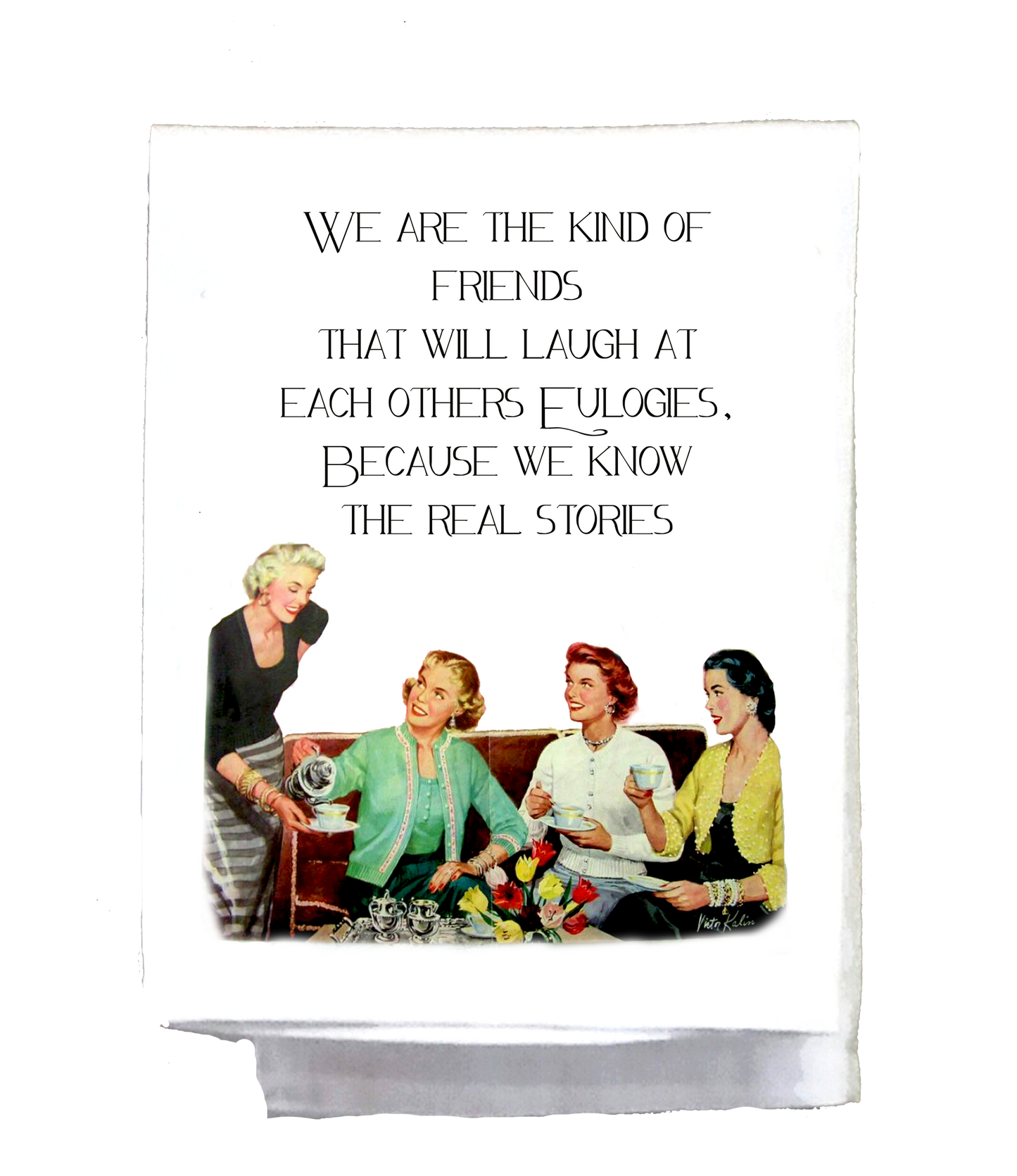 We are the kind of friends...