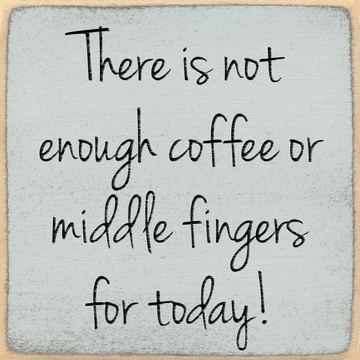 4X4-246 Not Enough Coffee