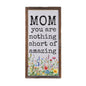 Mom You Are Nothing Short Of Amazing Mother's Day Signs